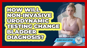 How Will Non-invasive Urodynamic Testing Change Bladder Diagnosis? - Bladder Health Support