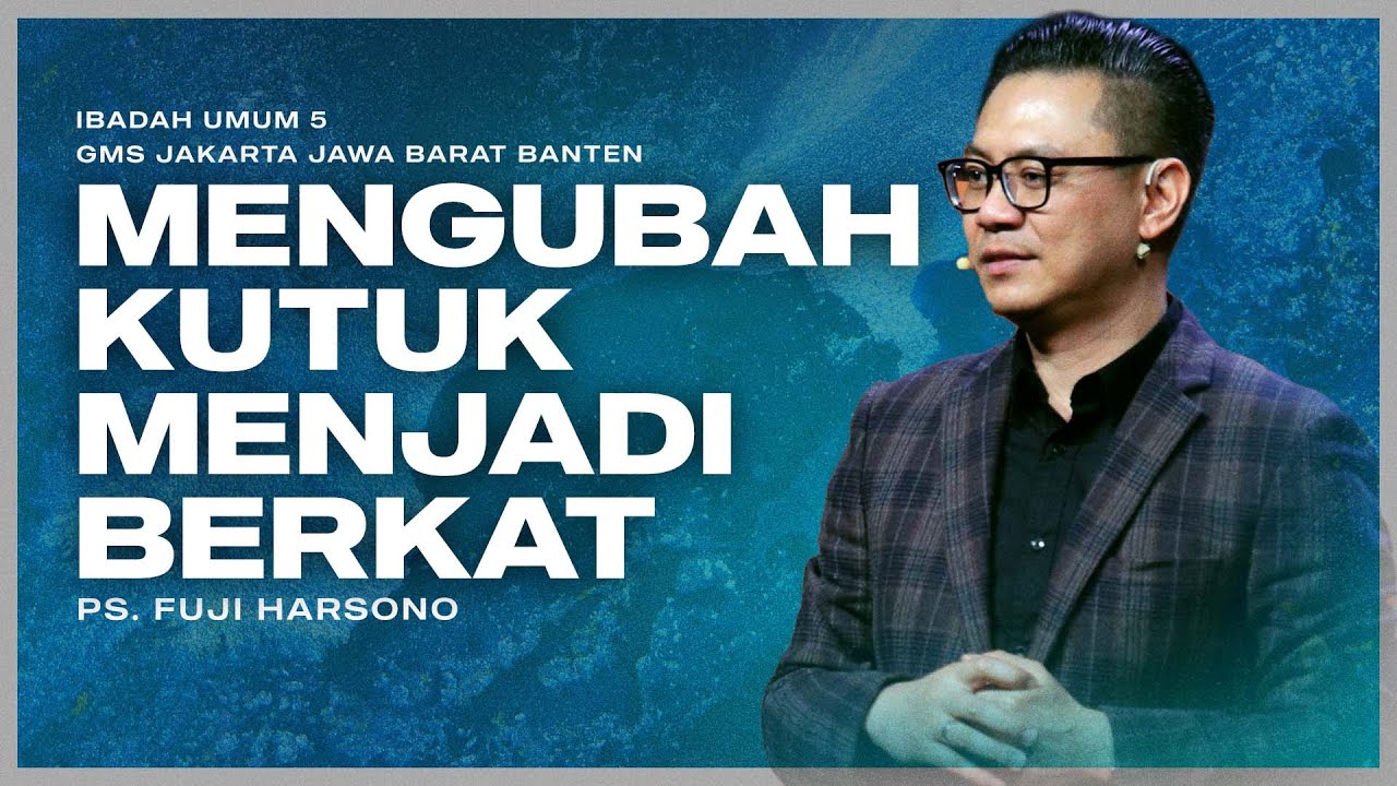 IBADAH UMUM 5 | RESPON HATI (BAGIAN 1): MENGUBAH KUTUK MENJADI BERKAT | PS. FUJI HARSONO