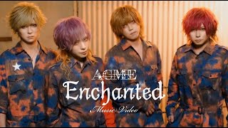 ACME /『Enchanted』【MV】