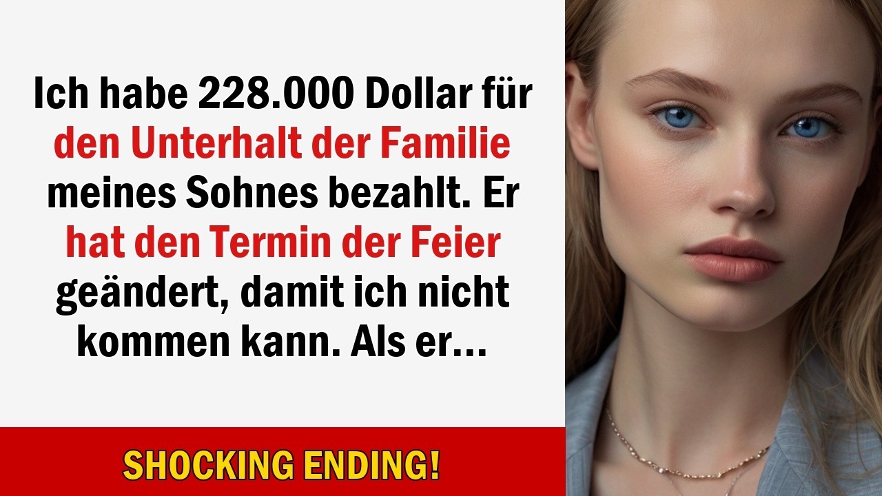 Ich habe 228.000 Dollar für den Unterhalt der Familie meines Sohnes bezahlt. Er hat den Termin der