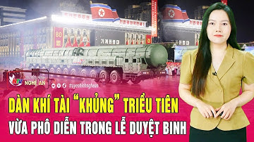 Cận cảnh dàn khí tài “khủng” Triều Tiên vừa phô diễn trong Lễ duyệt binh