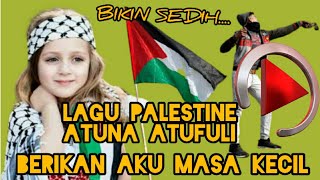 LAGU PALESTINA ATUNA TUFULI (LIRIK) DAN TERJEMAHANNYA
