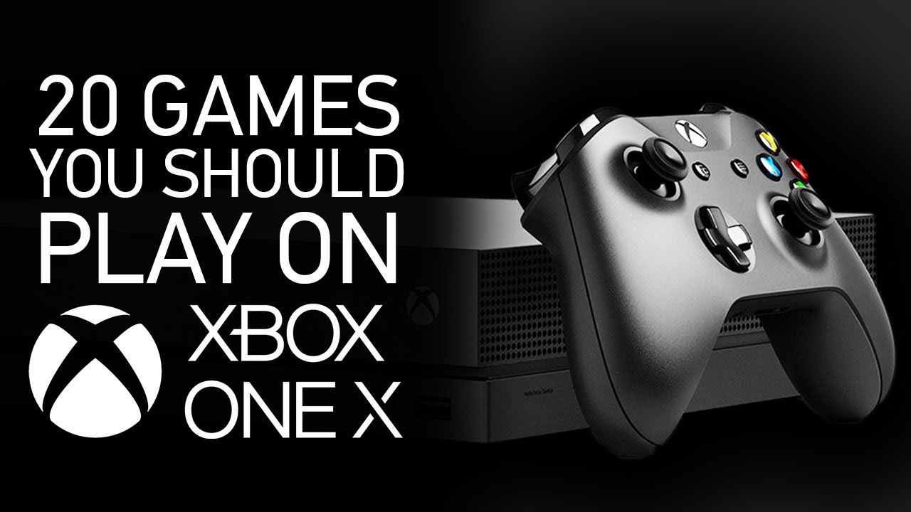 20 Games You Should Play On The Xbox One X! YouTube