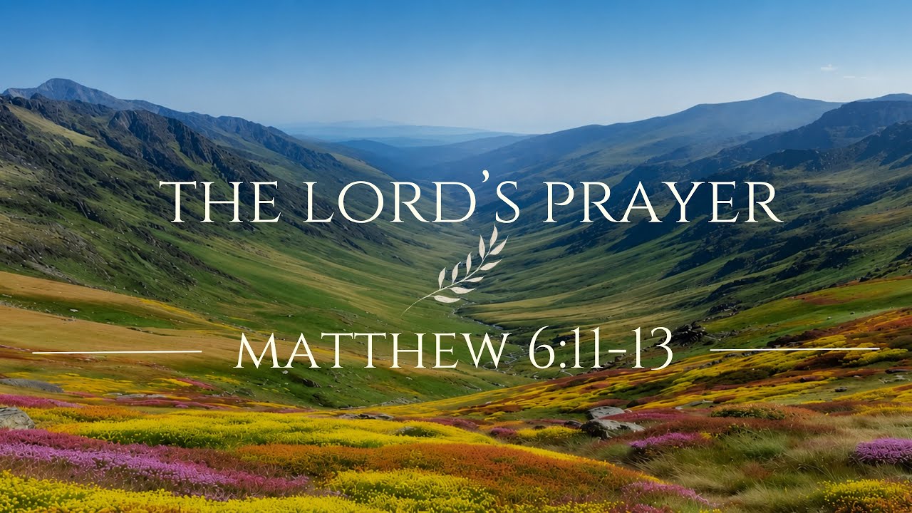 The Lord's Prayer (Matthew 6:11-13)