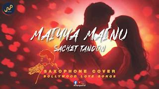 Maiyya Mainu - Sachet Tandon Saxophone Cover By Sanpond Audio