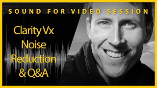 Sound for Video Session: Clarity Vx Noise Reduction & Q&A