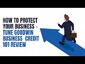 HOW TO PROTECT YOUR BUSINESS  - TUNE GOODWIN BUSINESS  CREDIT 101 REVIEW
