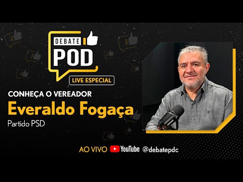 VEREADOR EVERALDO FOGAÇA - @debatepdc #0027