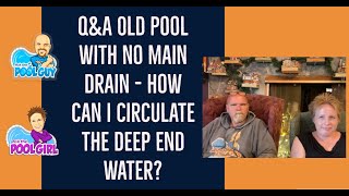 Q&A Old Pool with no main drain - How can I circulate the Deep End Water?