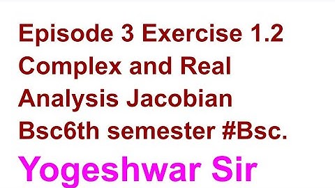 Episode 3 Jacobian Exercise 1.2  Bsc6th sem Real & complex analysis #jacobian #yogeshwarsir#bscmaths