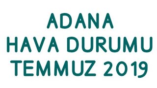 Adana Hava Durumu Temmuz 2019