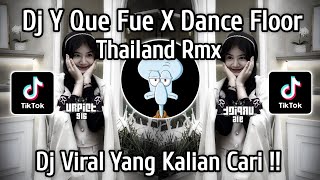 Download Lagu DJ Y QUE FUE X DANCE FLOOR THAILAND|| VIRAL TIKTOK TERBARU 2025 MP3