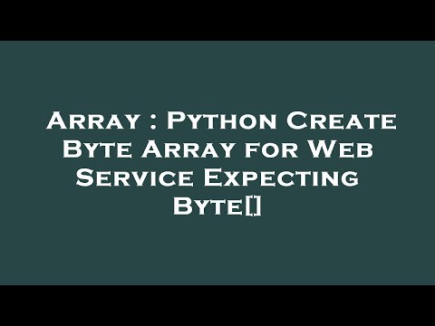 Array : Python Create Byte Array for Web Service Expecting Byte[]