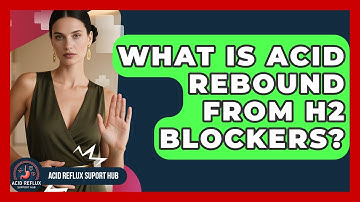 What Is Acid Rebound From H2 Blockers? - Acid Reflux Support Hub