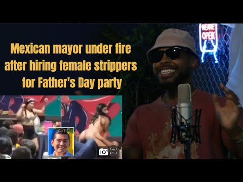 Mexican Mayor honored Dads on Fatherโs Day w/Stripper filled Celebration โข Night Talk w/Dino Archie
