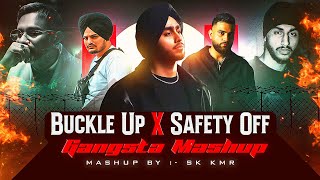 Buckle Up X Safety Off - Gangsta Mashup | Sk Kmr | Shubh ft. Sidhu Moose Wala | Karan Aujla