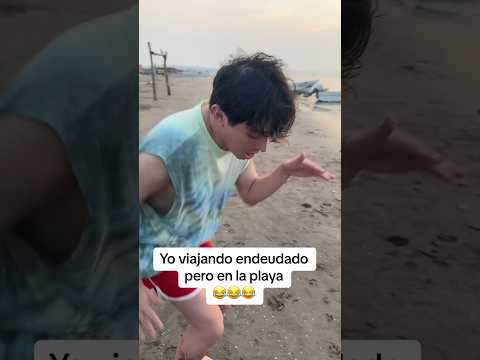 Yo viajando endeudado pero en la playa