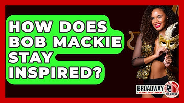 How Does Bob Mackie Stay Inspired? - Broadway Behind The Curtain