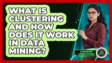 What Is Clustering And How Does It Work In Data Mining? - AI and Machine Learning Explained