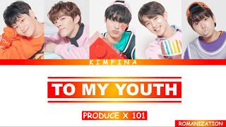 PRODUCE X 101 - TO MY YOUTH [Romanization] Lyrics