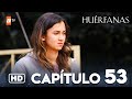 Huérfanas Capítulo 53 - Ver en YouTube 🎬