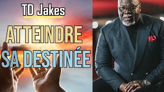 ATTEINDRE SA DESTINÉE |TD Jakes en français | Traduit par Maryline Orcel