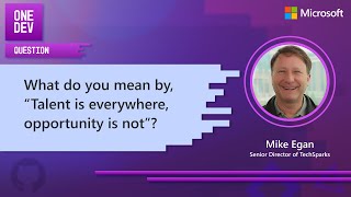 What do you mean when you say, 'Talent is everywhere, opportunity is not'?