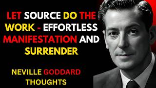 Neville Goddard | Let Source Do The Work - Effortless Manifestation and Surrender