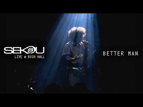 Sekou - Better Man (Live at Bush Hall)