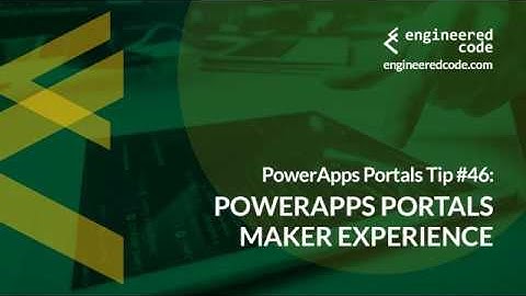 PowerApps Portals Tip #46 - PowerApps Portals Maker Experience - Engineered Code