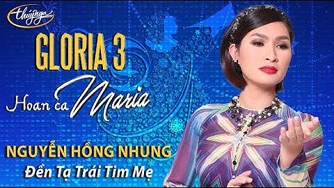 Gloria 3 | Nguyễn Hồng Nhung - Đền Tạ Trái Tim Mẹ