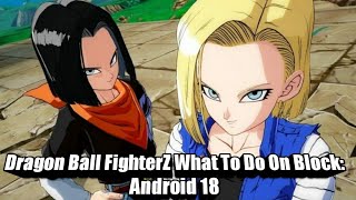 Dragon Ball FighterZ What To Do On block:Android 18