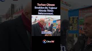 Turhan Çömez: Emekliye Bu Yağmur Altında Tütün Sattırıyorsun!..