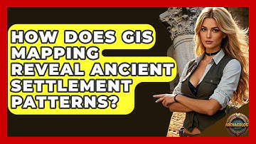 How Does GIS Mapping Reveal Ancient Settlement Patterns? - Archaeology Quest