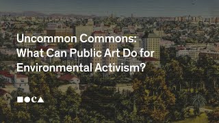 Uncommon Commons: What Can Public Art Do for Environmental Activism?