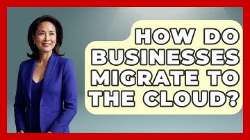 How Do Businesses Migrate To The Cloud? - Internet Infrastructure Explained