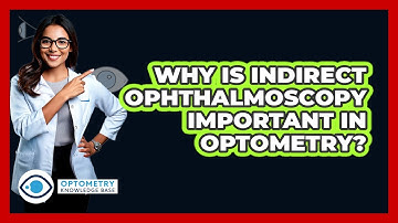 Why Is Indirect Ophthalmoscopy Important In Optometry? - Optometry Knowledge Base