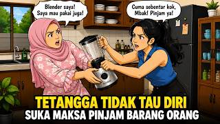 Tetangga Tidak Tau Diri Suka Maksa Pinjam Barang Orang | GangCerita