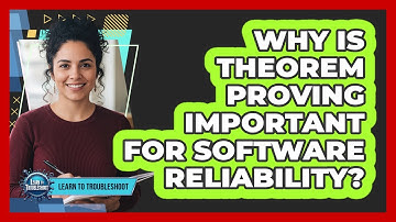 Why Is Theorem Proving Important for Software Reliability?