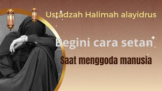 cara setan menggoda manusia,,,,ustadzah Halimah alayidrus