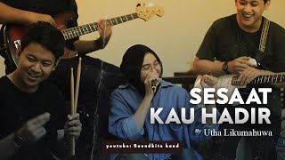 Utha Likumahuwa - Sesaat Kau Hadir (Soundbite band Cover)