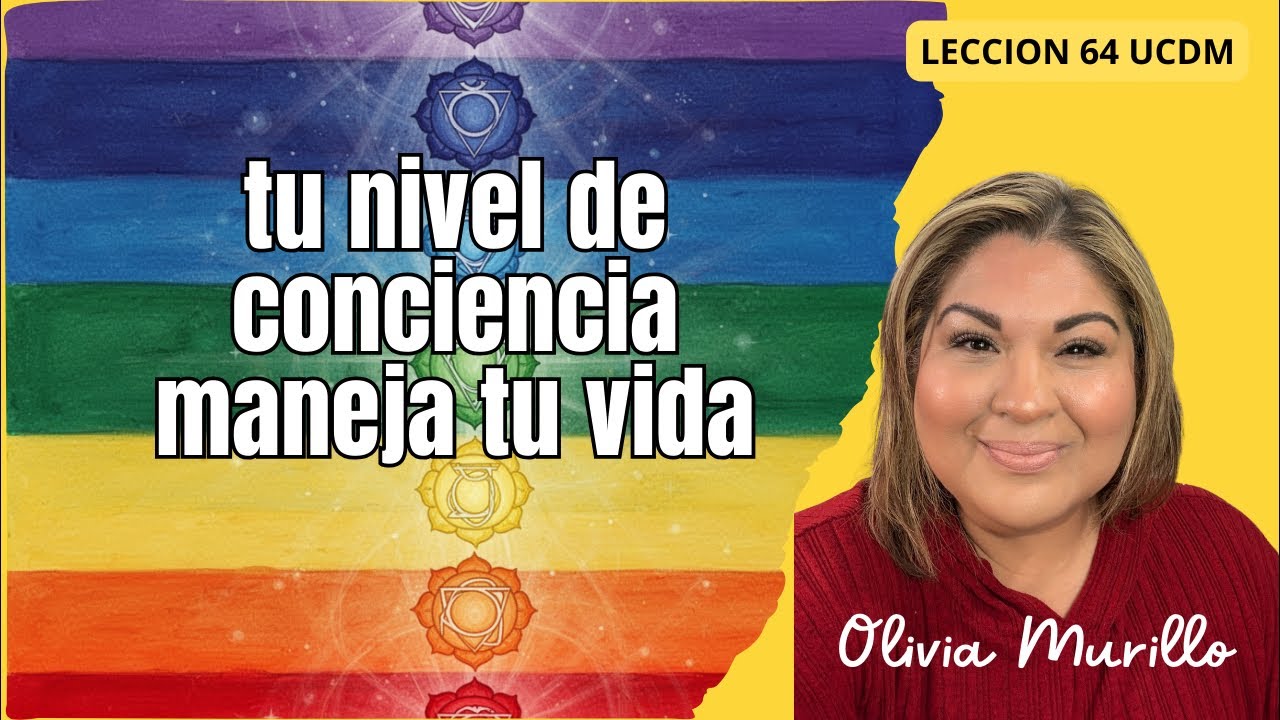 🔴TU NIVEL ⬆️DE CONCIENICA MANEJA TU VIDA. .Lección 64 UN CURSO DE MILAGROS CON OLIVIA MURILLO 2026