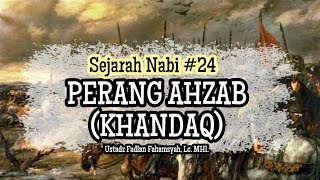 Sejarah Nabi #24 : Perang Ahzab - Ustadz Fadlan Fahamsyah LC.MHI