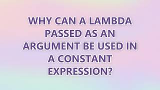 Why can a lambda passed as an argument be used in a constant expression