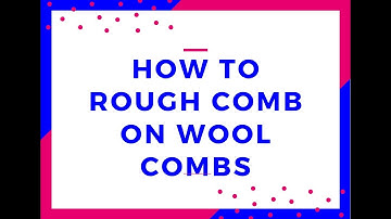 How to rough comb using wool combs with spinning teacher Mary Egbert