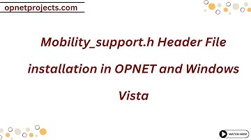 Mobility support h Header File installation in OPNET and Windows Vista