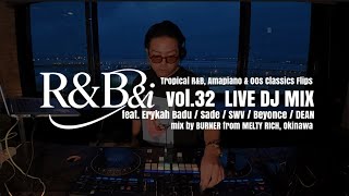 R&B DJ MIX-Tropical, Amapiano & 00s Classics Flips by BURNER from MELTY RICH, Okinawa (R&B&i vol.32)
