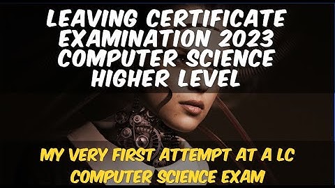 Leaving Certificate Examination 2023 Computer Science Section B Higher Level Question 15 LIVE-ish