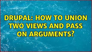 Drupal: How to union two views and pass on arguments?