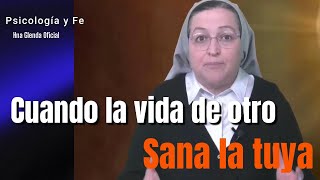 CUANDO LA VIDA DE OTRO SANA LA TUYA - Psicología y Fe- Hermana Glenda Oficial